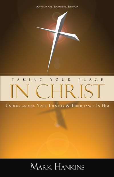 Taking Your Place In Christ (Revised & Expanded)