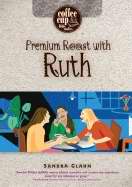 Premium Roast With Ruth (Coffee Cup Bible Studies)