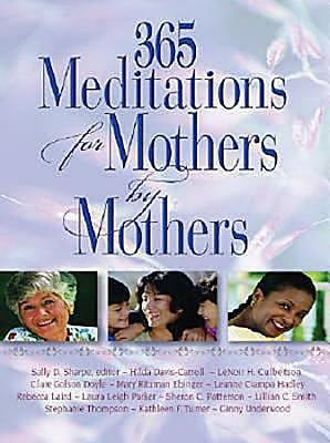365 Meditations For Mothers By Mothers