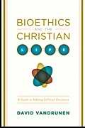 Bioethics And The Christian Life