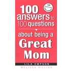 100 Answers To Questions About Being A Great Mom