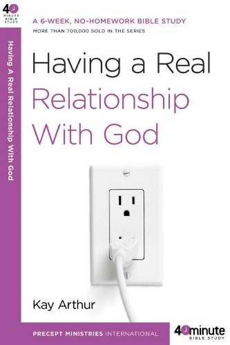 Having A Real Relationship With God (40 Minute Bible)