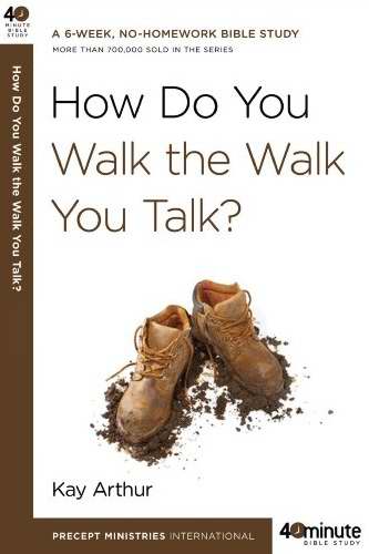 How Do You Walk The Walk You Talk? (40 Min Bible)