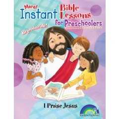 Instant Bible Lessons For Preschoolers: I Praise Jesus