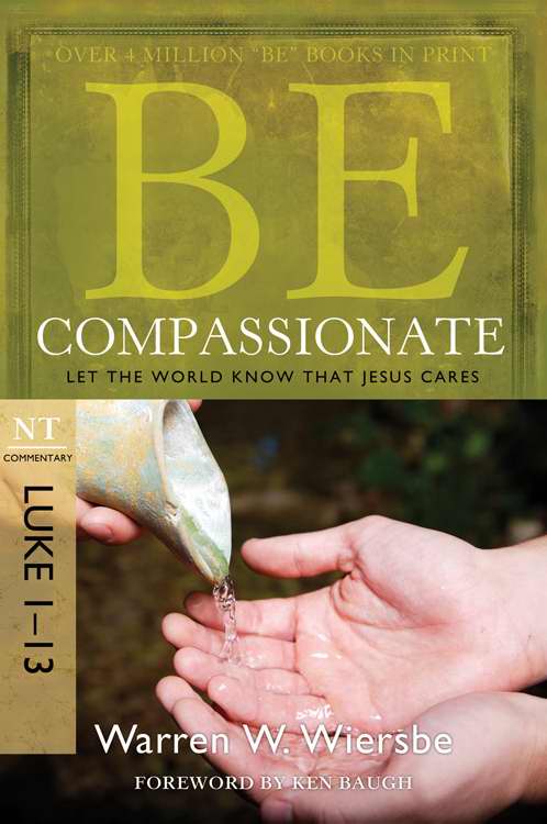 Be Compassionate (Luke 1-13) (Repack) (Be Series Commentary)