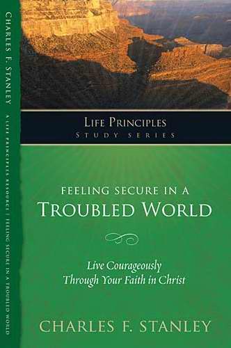 Feeling Secure In A Troubled World (Life Principles)
