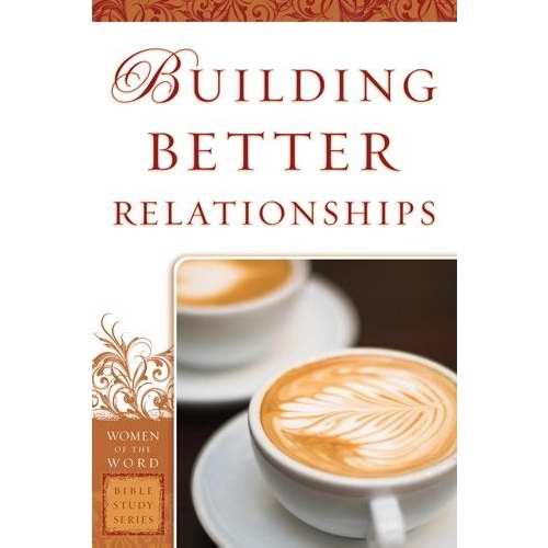 Building Better Relationships (Women Of The Word)