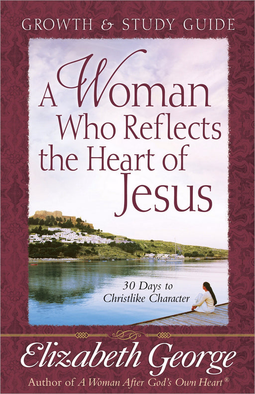 Woman Who Reflects The Heart Of Jesus Study Guide