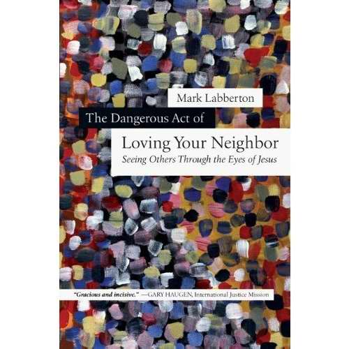 The Dangerous Act Of Loving Your Neighbor-Hardcover