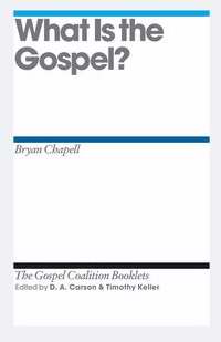 What Is The Gospel? (Gospel Coalition)