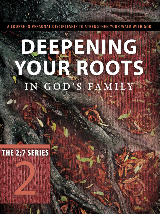 Deepening Your Roots In God's Family (2:7 Series V2)