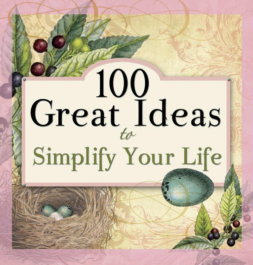 100 Great Ideas To Simplify Your Life