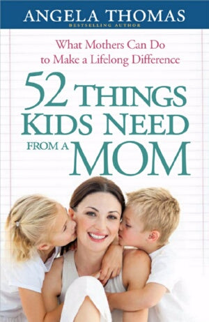 52 Things Kids Need From A Mom (Sep)