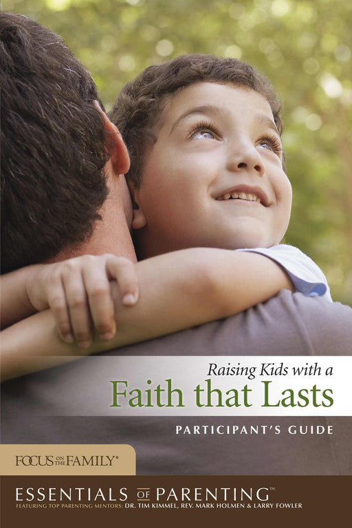 Raising Kids With A Faith that Lasts Participant's Guide