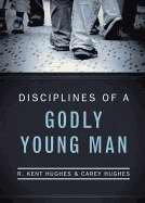Disciplines Of A Godly Young Man