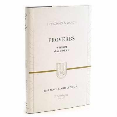 Proverbs: Wisdom That Works (Preaching The Word)