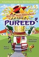 We're Not Blended We're Pureed