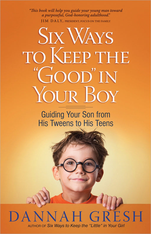 Six Ways To Keep The Good In Your Boy