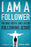 I Am A Follower