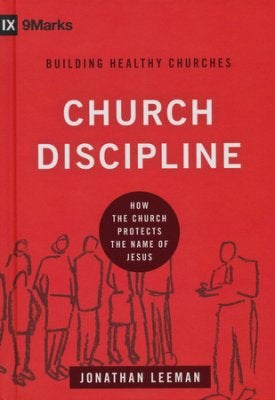 Church Discipline (9Marks Building Healthy Churches)