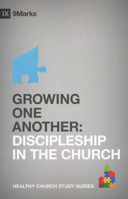 Growing One Another: Discipleship In The Church (9Marks Healthy Church Study Guides)