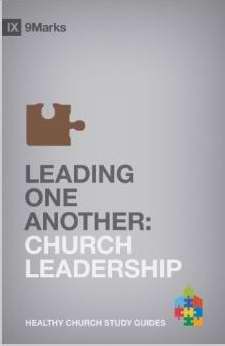 Leading One Another: Church Leadership (9Marks Healthy Church Study Guides)
