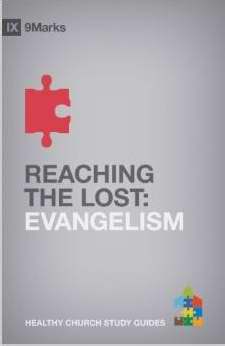 Reaching The Lost: Evangelism (9Marks Healthy Church Study Guides)