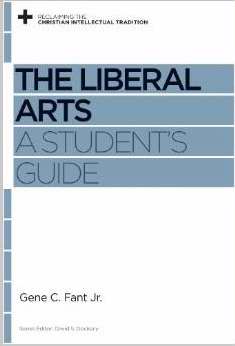 The Liberal Arts: A Student's Guide (Reclaiming The Christian Intellectual Tradition)