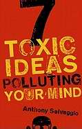 7 Toxic Ideas Polluting Your Mind