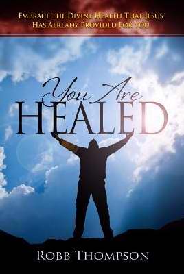 You Are Healed: Embrace The Divine Health That Jesus Has Already Provided For You