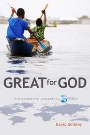 Great For God: Missionaries Who Changed The World