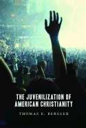 Juvenilization Of American Christianity