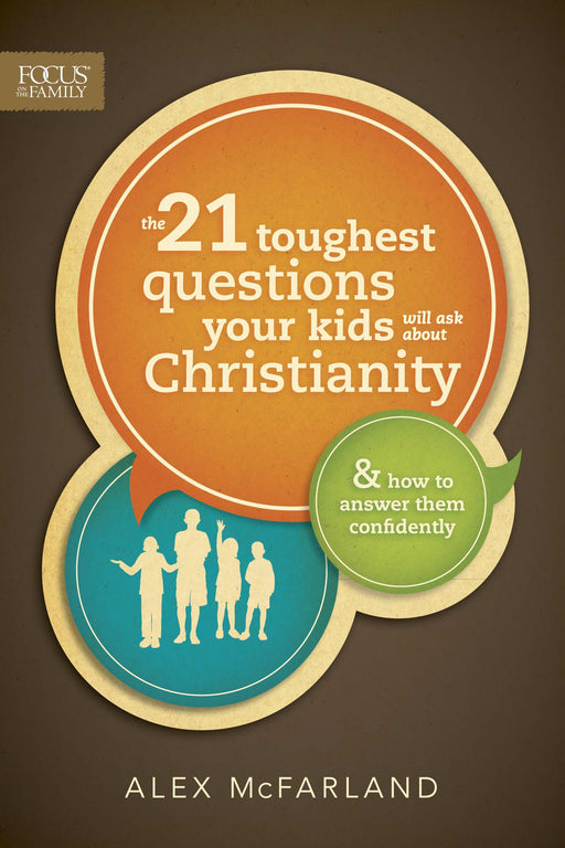 21 Toughest Questions Your Kids Will Ask About Christianity
