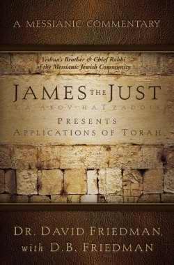 James The Just Presents Applications Of Torah: A Messianic Commentary