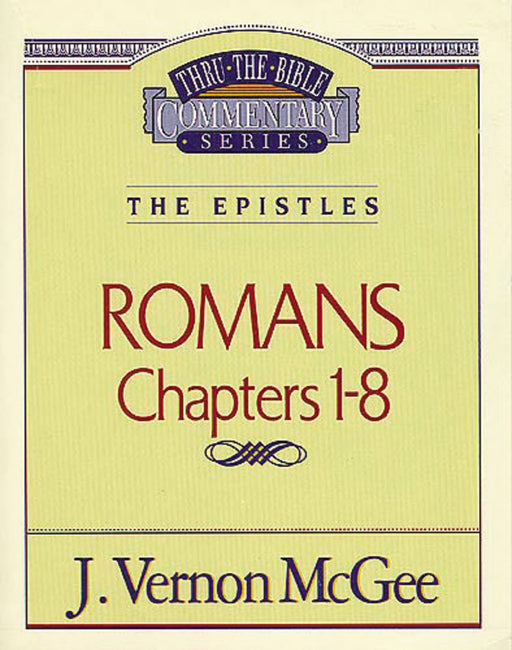 Romans: Chapters 1-8 (Thru The Bible Commentary)