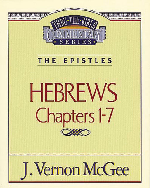 Hebrews: Chapters 1-7 (Thru The Bible Commentary)