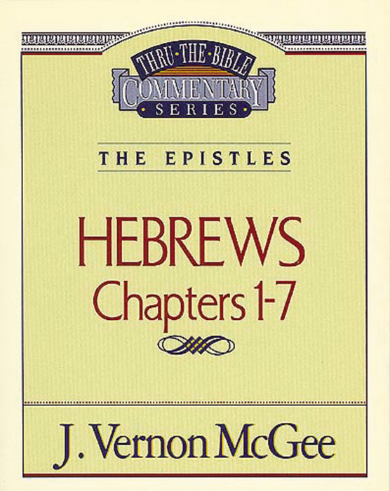 Hebrews: Chapters 1-7 (Thru The Bible Commentary)
