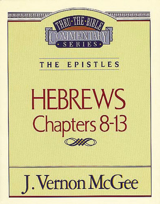 Hebrews: Chapters 8-13 (Thru The Bible Commentary)