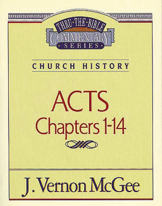 Acts: Chapters 1-14 (Thru The Bible Commentary)
