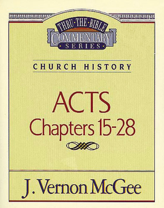 Acts: Chapters 15-28 (Thru The Bible Commentary)