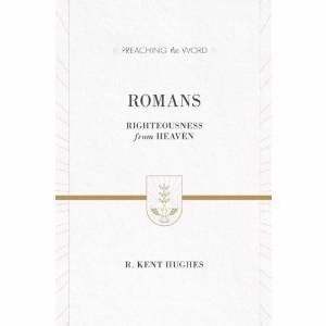 Romans: Righteousness From Heaven (Preaching The Word)