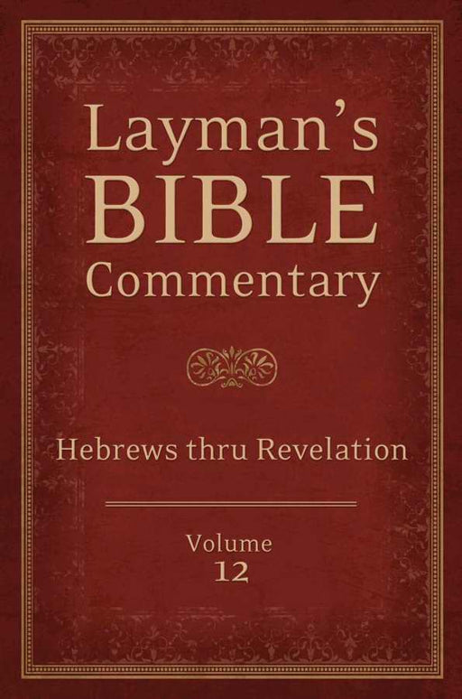 Layman's Bible Commentary V12: Hebrews Thru Revelation