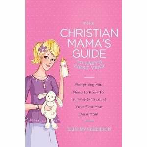Christian Mama's Guide To Baby's First Year