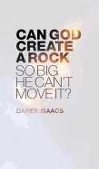 Can God Create A Rock So Big He Cant Move It?