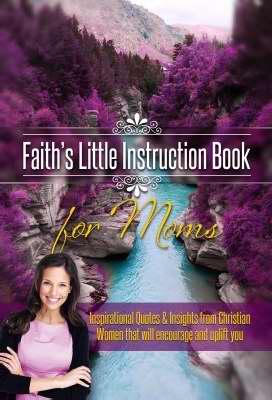 Faiths Little Instruction Book For Moms