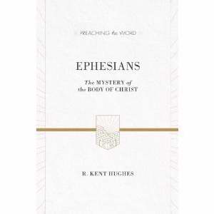 Ephesians: The Mystery Of The Body Of Christ (Preaching The Word)