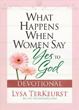 What Happens When Women Say Yes To God Devotional
