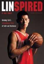 Linspired: Jeremy Lin's Extraordinary Story Of Faith And Resilience