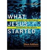 What Jesus Started: Joining The Movement Changing The World