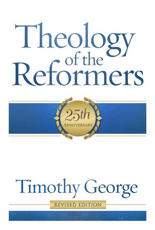 Theology Of The Reformers (Revised)